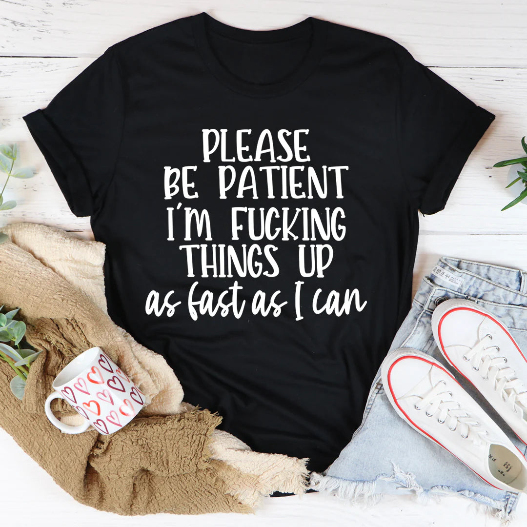 Please Be Patient T-Shirt