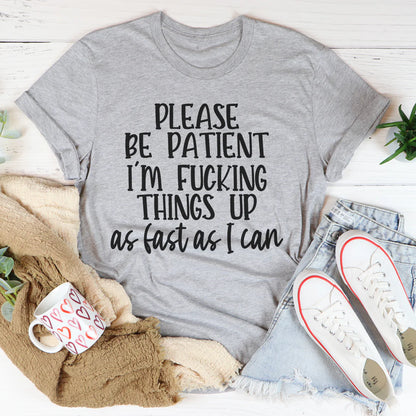 Please Be Patient T-Shirt