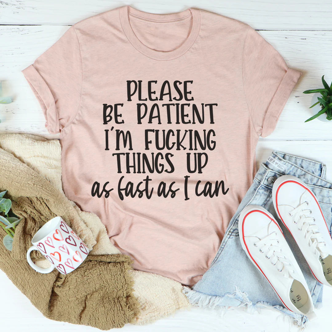 Please Be Patient T-Shirt